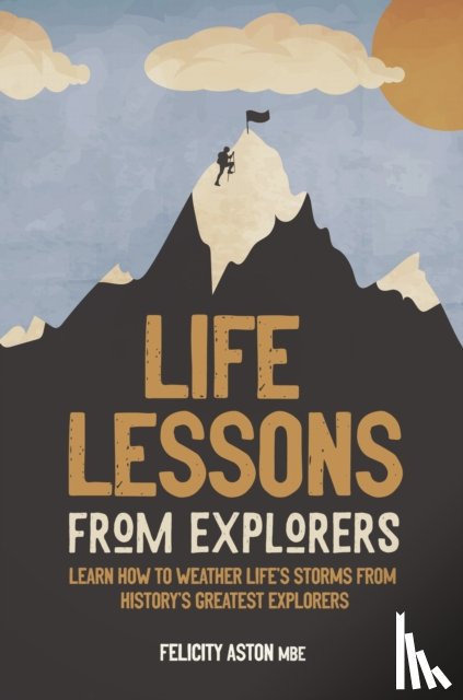Aston, Felicity - Life Lessons from Explorers