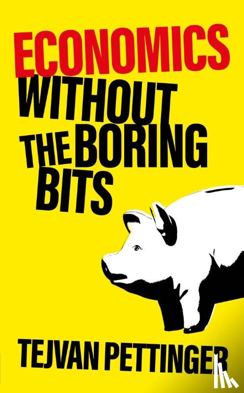 Pettinger, Tejvan - Economics Without the Boring Bits
