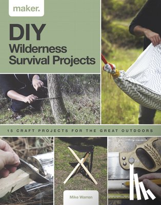 Warren, Mike - DIY Wilderness Survival Projects: 15 Step-By-Step Projects for the Great Outdoors