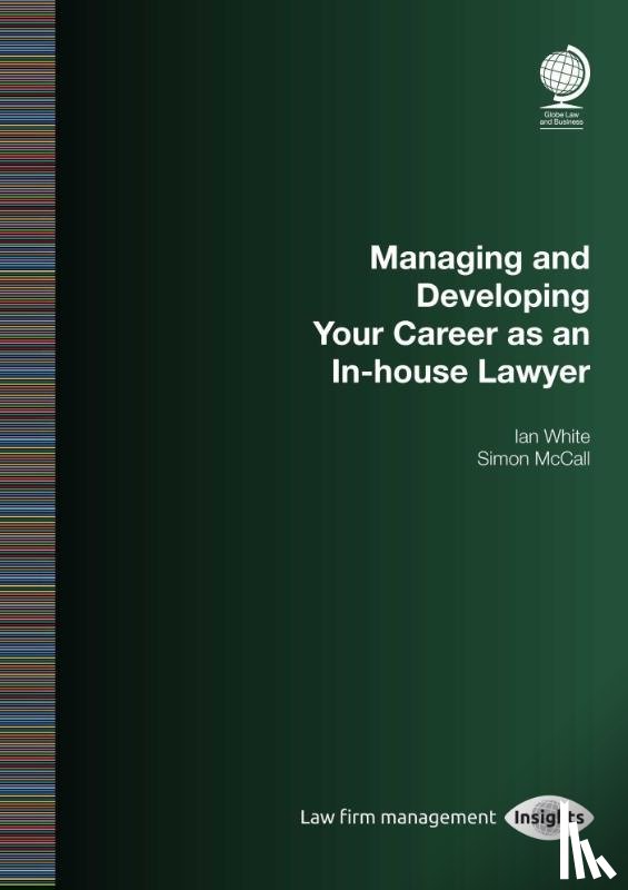 White, Ian, McCall, Simon - Managing and Developing Your Career as an In-house Lawyer