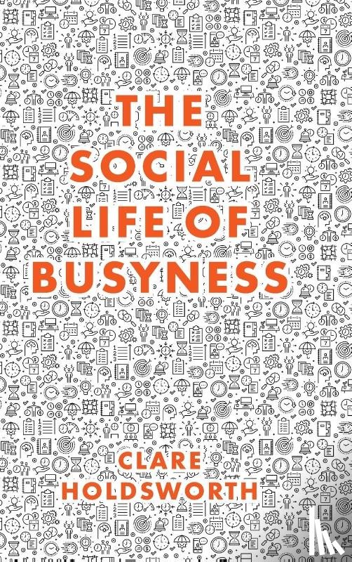 Holdsworth, Clare (Keele University - The Social Life of Busyness