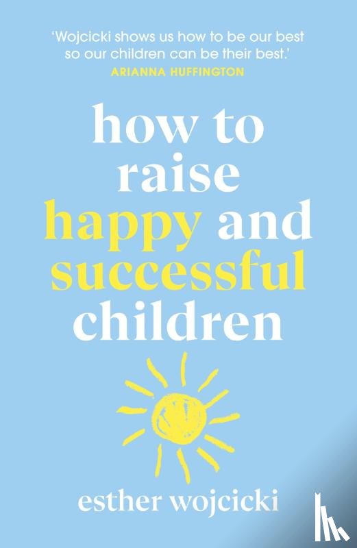 Wojcicki, Esther - How to Raise Happy and Successful Children