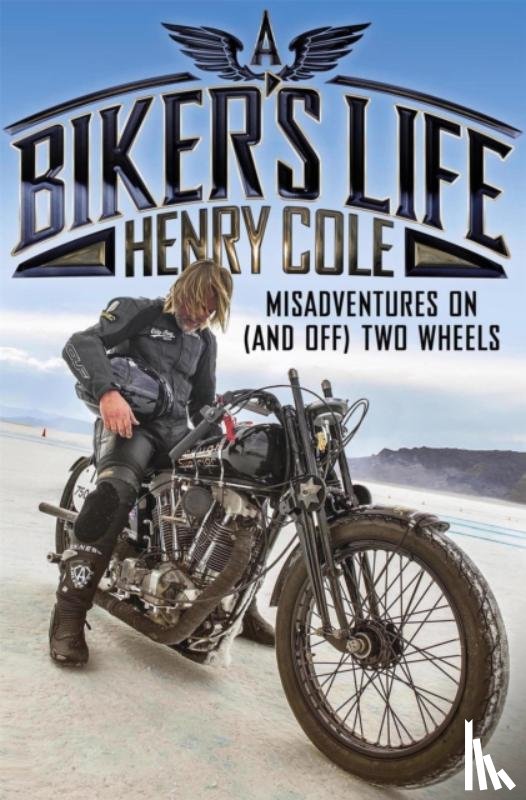 Cole, Henry - A Biker's Life