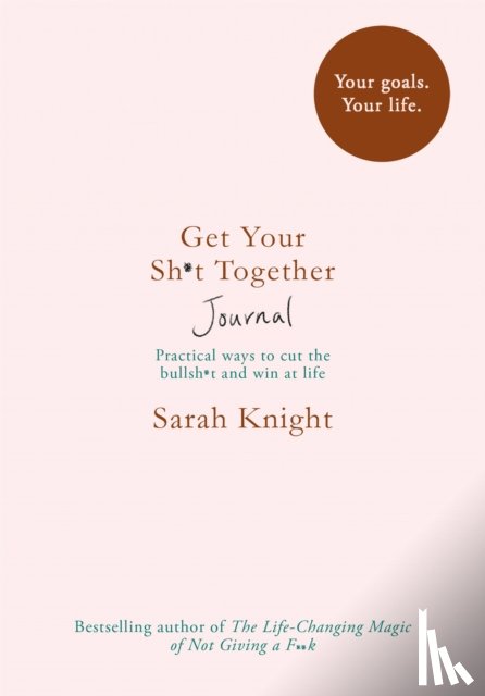 Knight, Sarah - Get Your Sh*t Together Journal