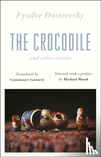 Dostoevsky, Fyodor - The Crocodile and Other Stories (riverrun Editions)