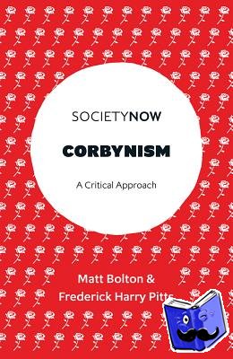 Bolton, Matt (University of Roehampton, UK), Pitts, Frederick Harry (University of Bristol, UK) - Corbynism