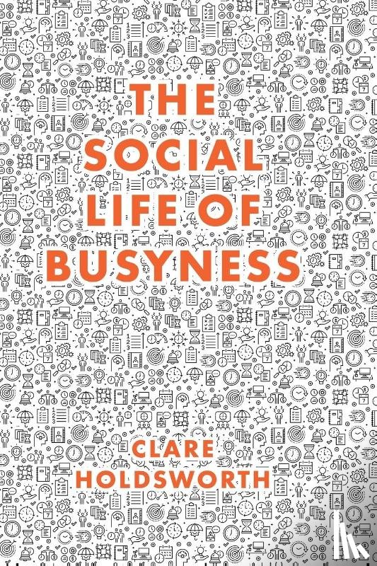 Holdsworth, Clare (Keele University - The Social Life of Busyness