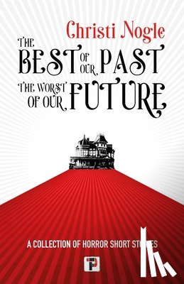 Nogle, Christi - The Best of Our Past, the Worst of Our Future