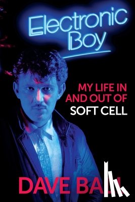 Ball, Dave - Electronic Boy: My Life In and Out of Soft Cell