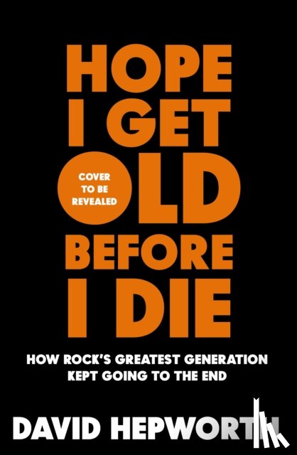 Hepworth, David - Hope I Get Old Before I Die