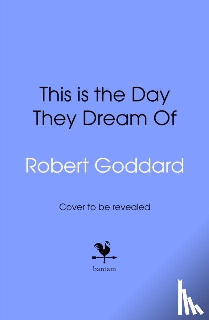 Goddard, Robert - This is the Day They Dream Of