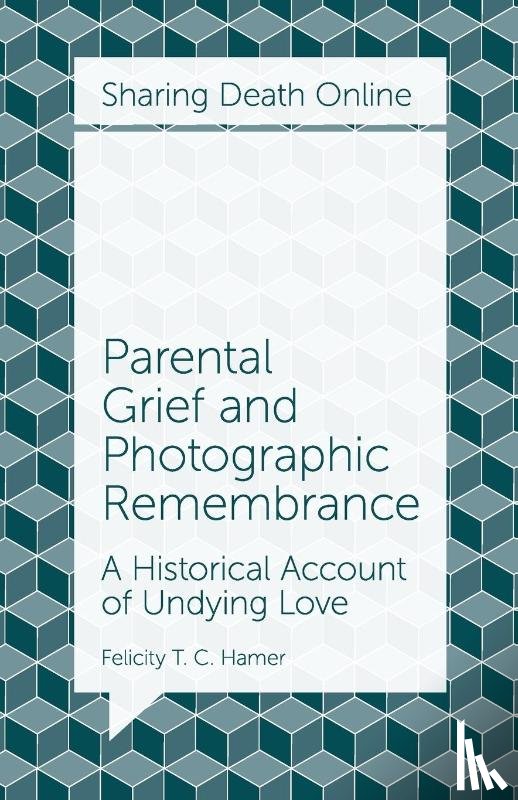 Hamer, Felicity T. C. (Concordia University - Parental Grief and Photographic Remembrance