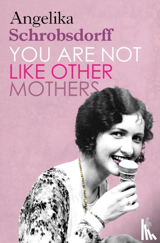 Schrobsdorff, Angelika - You Are Not Like Other Mothers