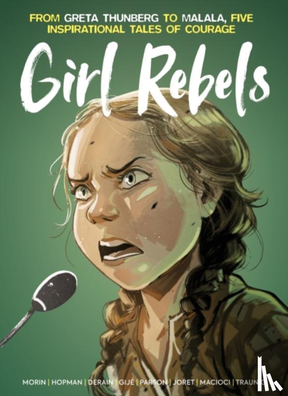 Gillet, Jerome, Parson, Brett - Girl Rebels: From Greta Thunberg to Malala, five inspirational tales of female courage