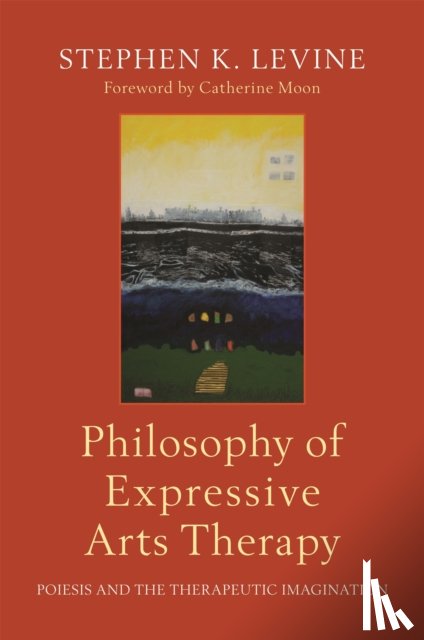 Levine, Stephen K. - Philosophy of Expressive Arts Therapy