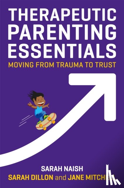Naish, Sarah, Dillon, Sarah, Mitchell, Jane - Therapeutic Parenting Essentials