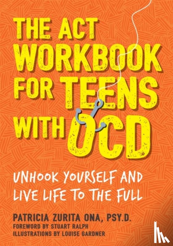 Psy.D, Patricia Zurita Ona - The ACT Workbook for Teens with OCD