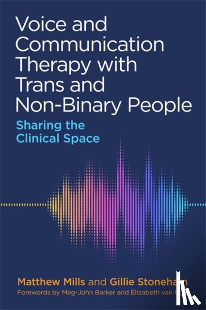 Mills, Matthew, Stoneham, Gillie - Voice and Communication Therapy with Trans and Non-Binary People