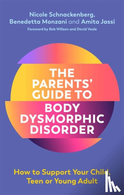 Schnackenberg, Nicole, Jassi, Amita, Monzani, Benedetta - The Parents' Guide to Body Dysmorphic Disorder
