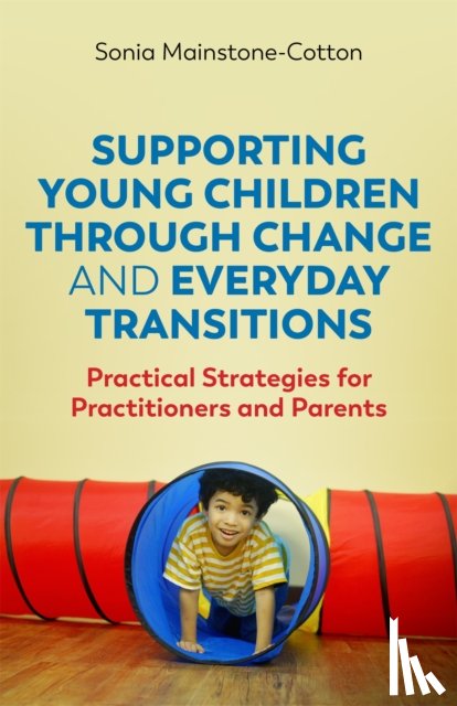 Mainstone-Cotton, Sonia - Supporting Young Children Through Change and Everyday Transitions