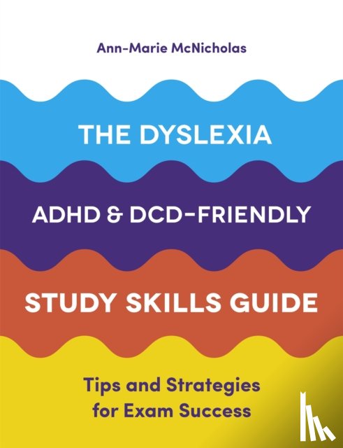 McNicholas, Ann-Marie - The Dyslexia, ADHD, and DCD-Friendly Study Skills Guide