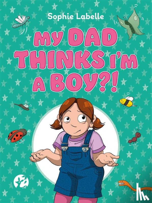 Labelle, Sophie - My Dad Thinks I'm a Boy?!