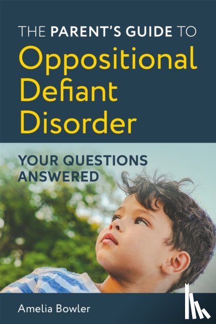 Bowler, Amelia - The Parent's Guide to Oppositional Defiant Disorder