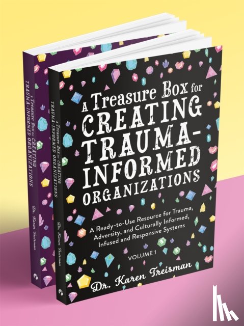 Treisman, Dr. Karen, Clinical Psychologist, trainer, & author - A Treasure Box for Creating Trauma-Informed Organizations