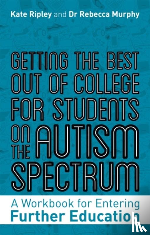 Ripley, Kate, Murphy, Rebecca - Getting the Best Out of College for Students on the Autism Spectrum