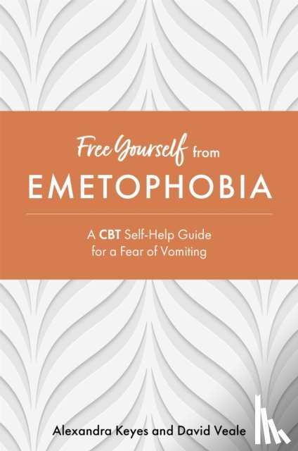 Keyes, Alexandra, Veale, David - Free Yourself from Emetophobia