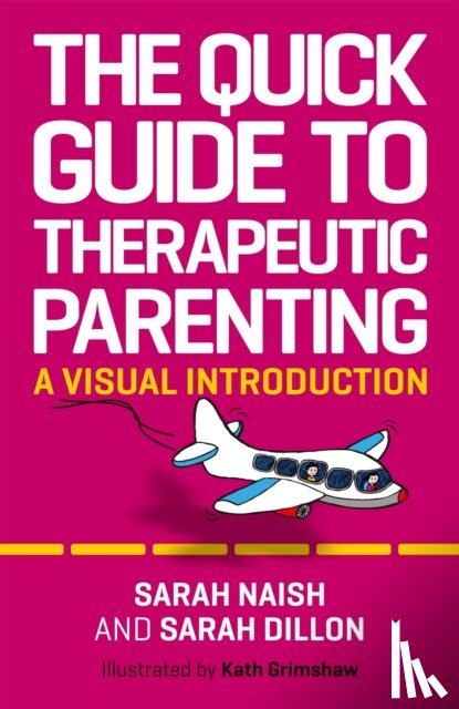 Naish, Sarah, Dillon, Sarah - The Quick Guide to Therapeutic Parenting