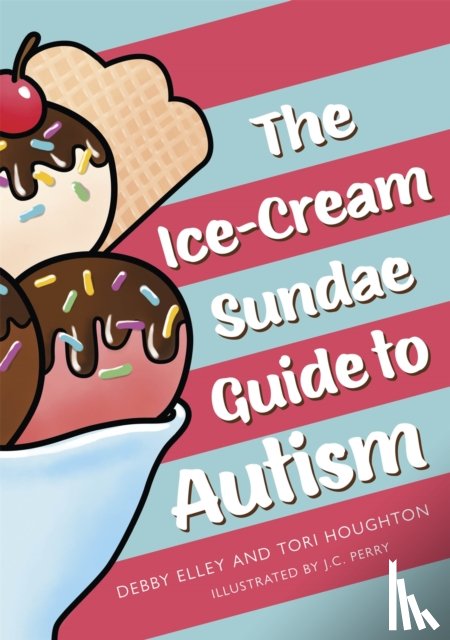 Elley, Debby, Houghton, Tori - The Ice-Cream Sundae Guide to Autism