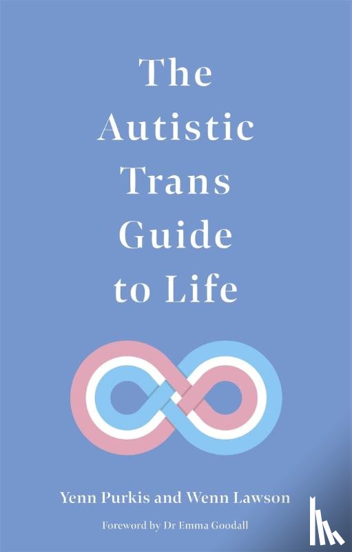 Purkis, Yenn, Lawson, Dr Wenn - The Autistic Trans Guide to Life