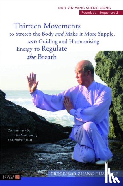Guangde, Zhang - Thirteen Movements to Stretch the Body and Make it More Supple, and Guiding and Harmonising Energy to Regulate the Breath