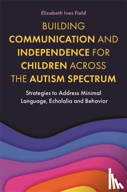 Field, Elizabeth - Building Communication and Independence for Children Across the Autism Spectrum
