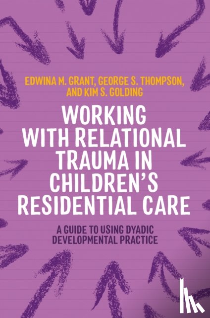 Golding, Kim S., Thompson, George, Grant, Edwina - Working with Relational Trauma in Children's Residential Care
