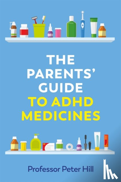 Hill, Peter - The Parents' Guide to ADHD Medicines