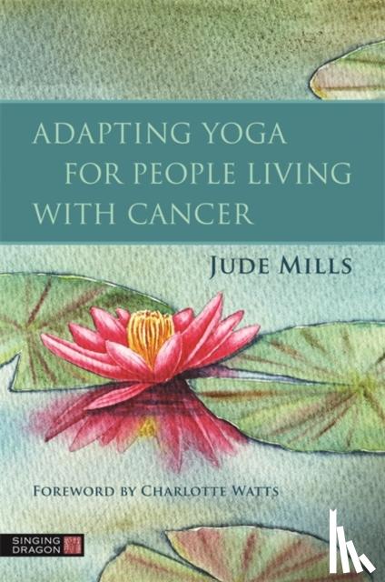 Mills, Jude - Adapting Yoga for People Living with Cancer