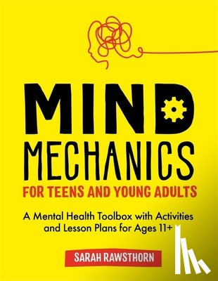 Rawsthorn, Sarah - Mind Mechanics for Teens and Young Adults