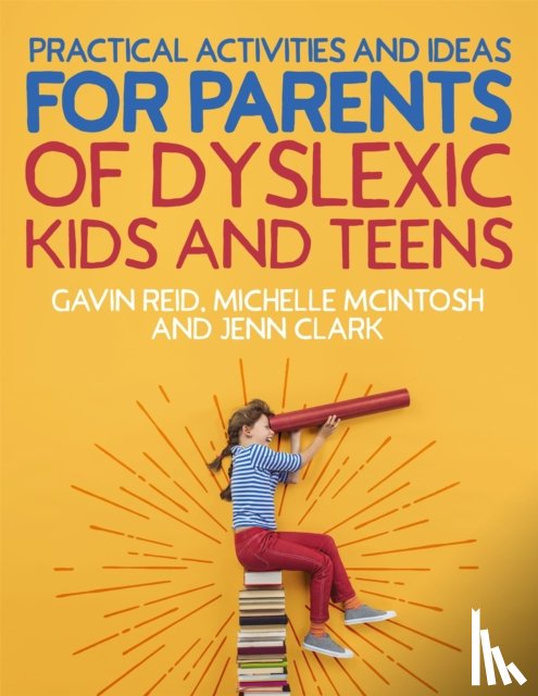 Reid, Gavin, McIntosh, Michelle, Clark, Jenn - Practical Activities and Ideas for Parents of Dyslexic Kids and Teens
