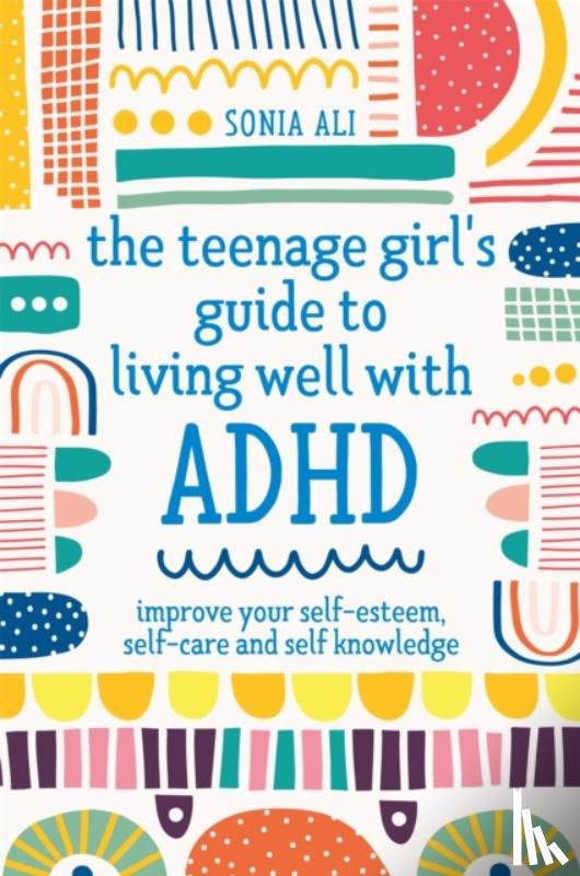 Ali, Sonia - The Teenage Girl's Guide to Living Well with ADHD
