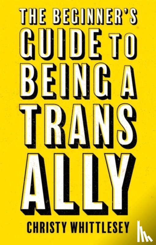 Whittlesey, Christy - The Beginner's Guide to Being A Trans Ally