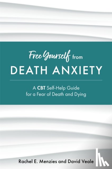 Menzies, Rachel, Veale, David - Free Yourself from Death Anxiety