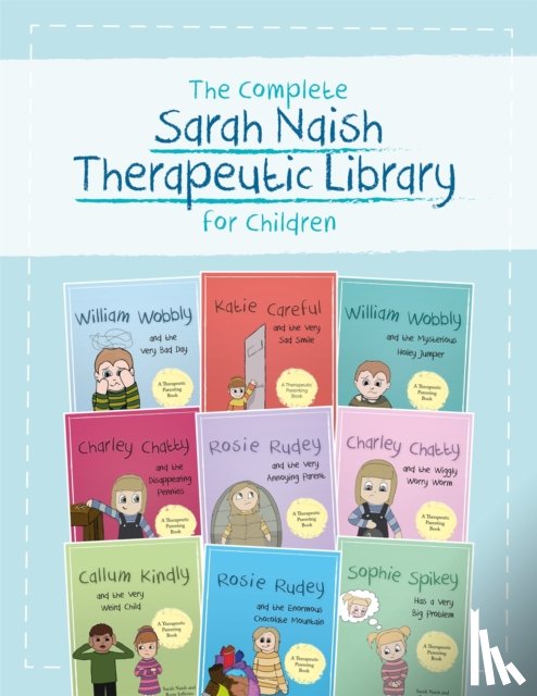 Various - The Complete Sarah Naish Therapeutic Parenting Library for Children: Nine Therapeutic Storybooks for Children Who Have Experienced Trauma