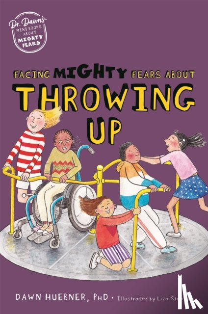 Huebner, Dawn, PhD - Facing Mighty Fears About Throwing Up