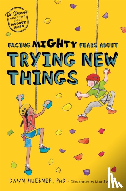 Huebner, Dawn, PhD - Facing Mighty Fears About Trying New Things