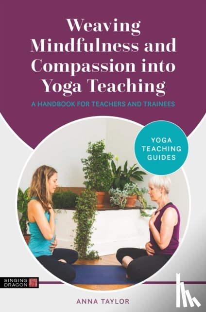 Taylor, Anna - Weaving Mindfulness and Compassion into Yoga Teaching