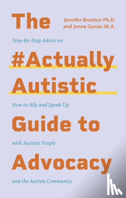 Gensic, Jenna, Brunton, Jennifer - The #ActuallyAutistic Guide to Advocacy