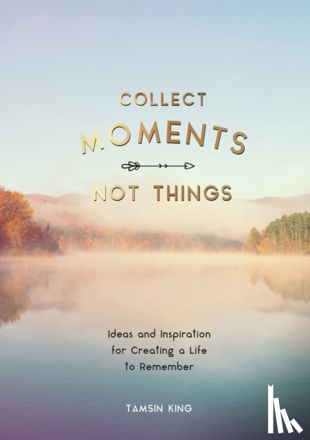 King, Tamsin - Collect Moments, Not Things