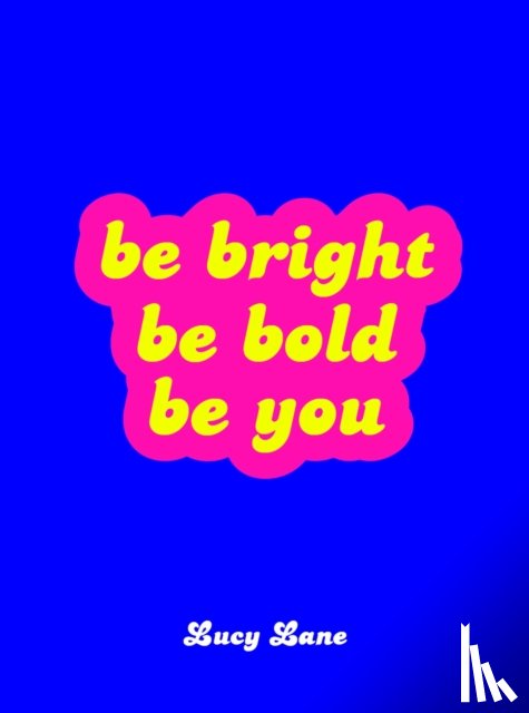 Lane, Lucy - Be Bright, Be Bold, Be You